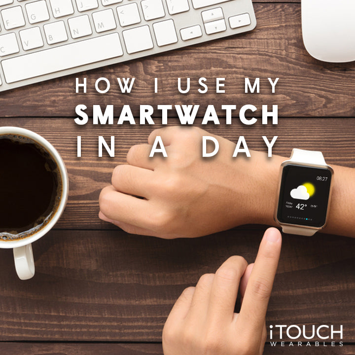 How I Use My Smartwatch In A Day