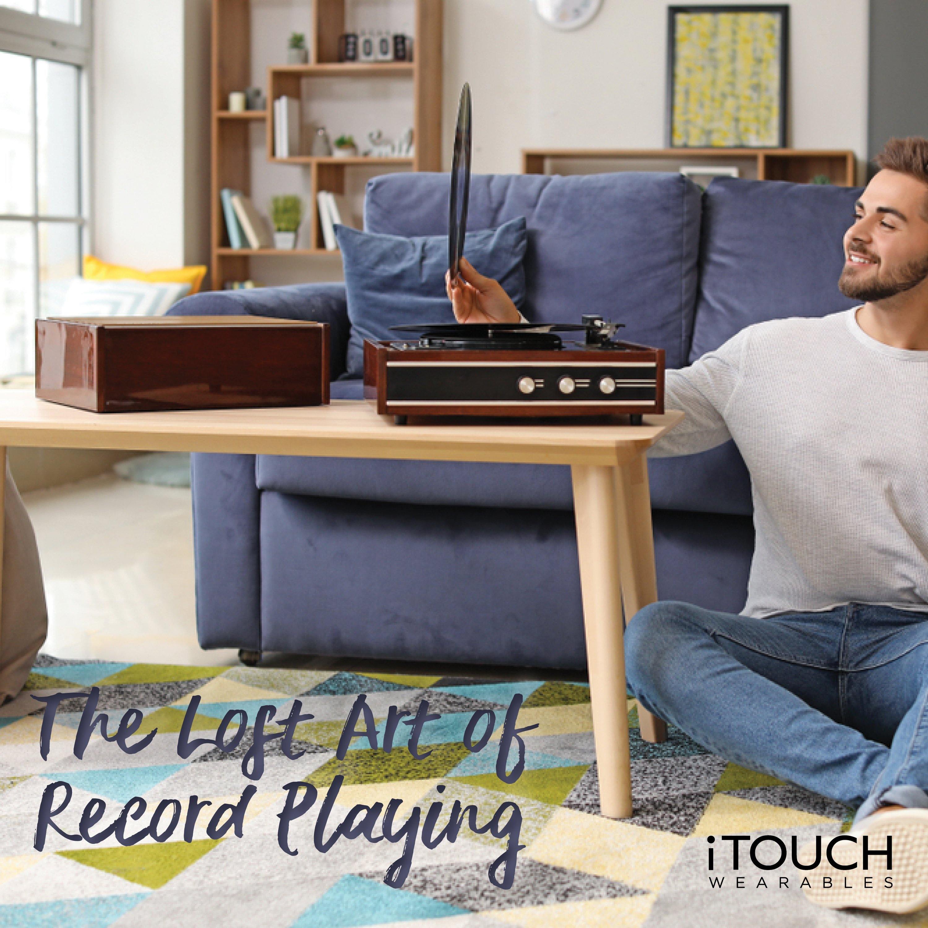 The Lost Art of Record Playing - iTOUCH Wearables