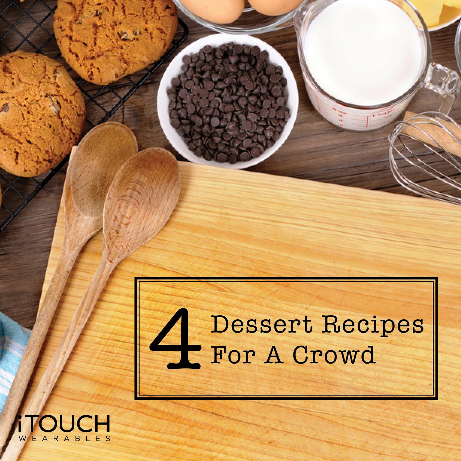 4 Dessert Recipes For A Crowd - iTOUCH Wearables