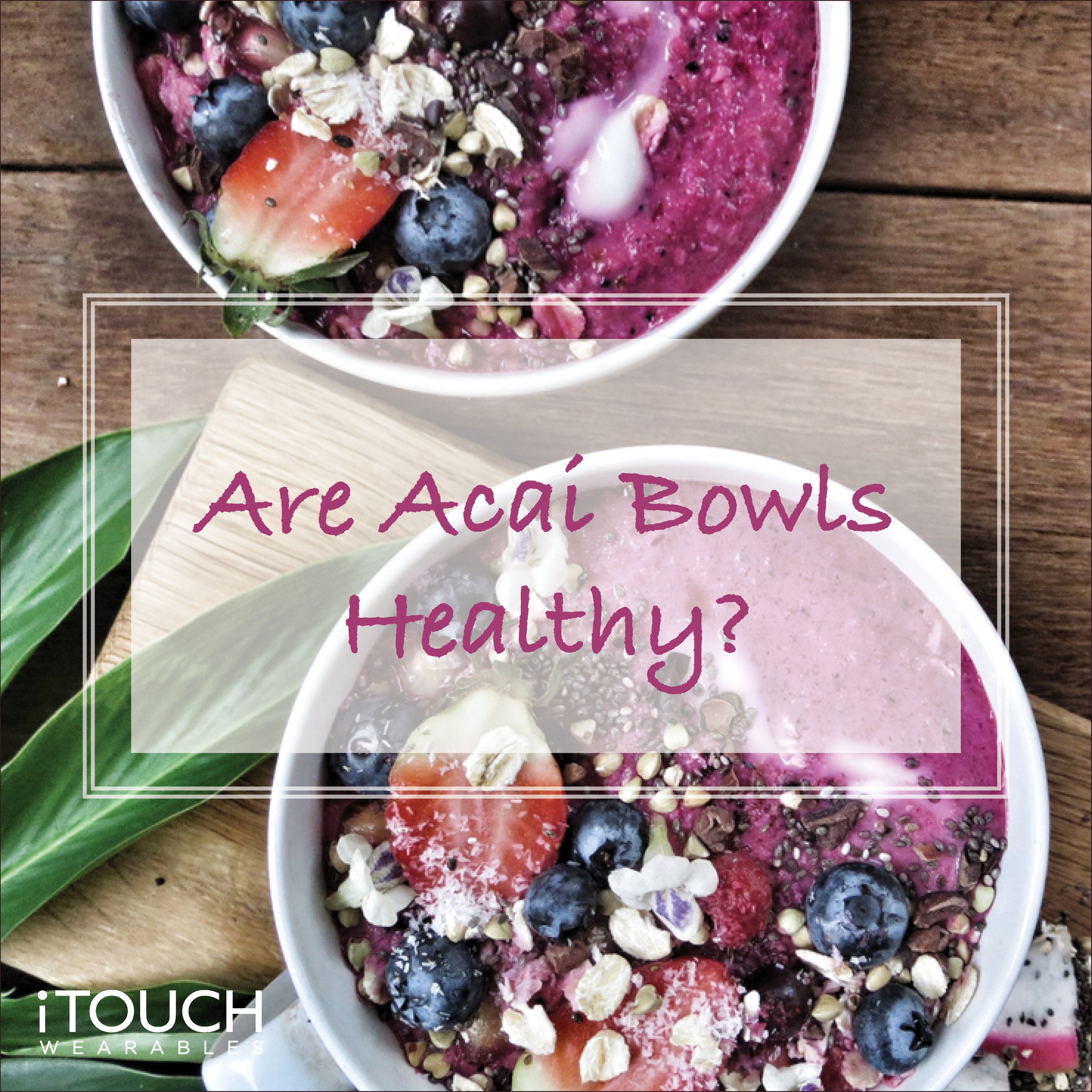 Are Acai Bowls Healthy?